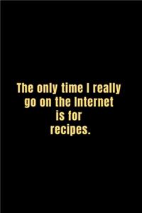 The only time i go to internet recipe; notebook journal 120 pages