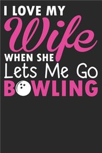 I Love My Wife When She lets Me Go Bowling