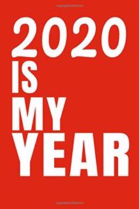 2020 Is My Year: Blank Lined Journal / Notebook - 2020 New Year's - 2020 New Year Gift