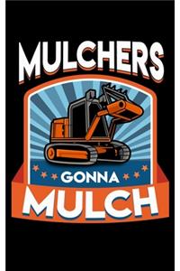 Mulchers Gonna Mulch