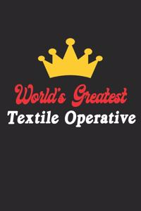 World's Greatest Textile Operative Notebook - Funny Textile Operative Journal Gift