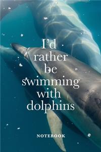 I'd Rather Be Swimming With Dolphins Notebook