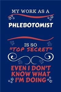 My Work As A Phlebotomist Is So Top Secret Even I Don't Know What I'm Doing