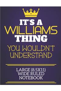 It's A Williams Thing You Wouldn't Understand Large (8.5x11) Wide Ruled Notebook