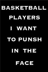 Basketball Players I Want To Punch In The Face
