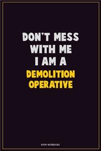 Don't Mess With Me, I Am A Demolition Operative