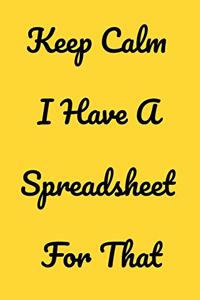 Keep Calm I Have A Spreadsheet For That