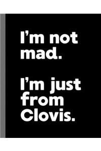 I'm not mad. I'm just from Clovis.