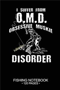 I Suffer From O.M.D. Obsessive Muskie Disorder Fishing Notebook 120 Pages