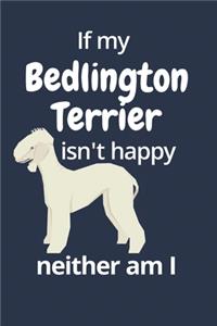 If my Bedlington Terrier isn't happy neither am I