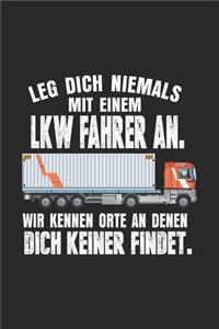 Leg dich niemals mit einem LK Fahrer an. Wir kennen Orte an denen dich keiner findet