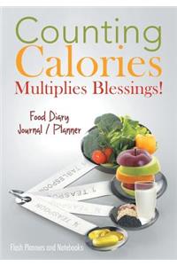 Counting Calories Multiplies Blessings! Food Diary Journal / Planner