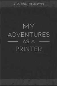 My Adventures As A Printer