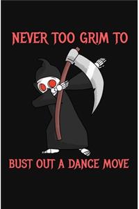 Never Too Grim To Bust Out A Dance Move: A Funny Halloween Dabbing Grim Reaper Lined Notebook