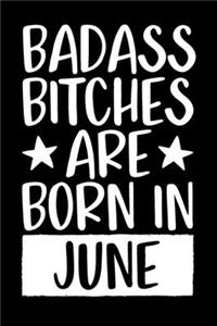 Badass Bitches Are Born In June: Journal, Funny Birthday present, Gag Gift for Your Best Friend, Funny Gag Gift, Best Gag Gift, Lined Pages Notebook, 6x9, 110 Pages, White Paper, (B