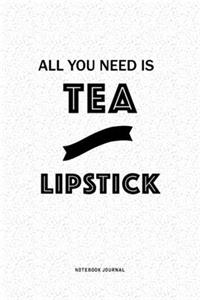 All You Need Is Tea And Lipstick