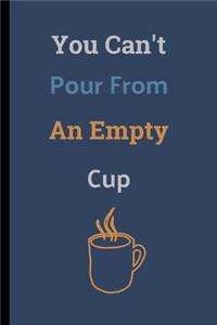 You Can't Pour From An Empty Cup
