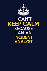 I Can't Keep Calm Because I Am An Incident Analyst