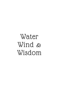 Water, Wind, & Wisdom