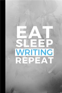 Eat Sleep Writing Repeat