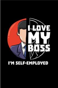 I Love My Boss I'm Self-Employed