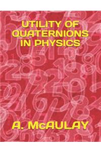 Utility of Quaternions in Physics