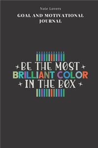 Be The Most Brilliant Color In The Box - Goal and Motivational Journal