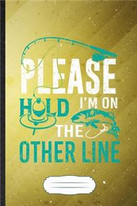Please Hold I'm on the Other Line