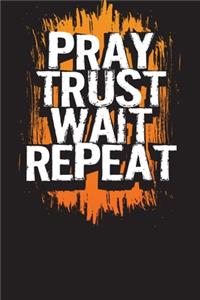 Pray Trust Wait Repeat