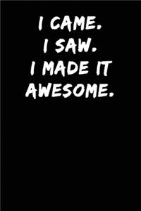 I Came I Saw I made It Awesome