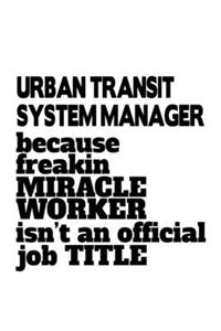 Urban Transit System Manager Because Freakin Miracle Worker Is Not An Official Job Title