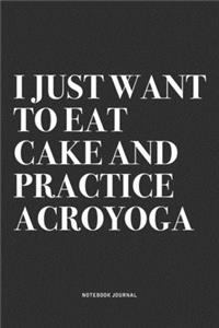 I Just Want To Eat Cake And Practice Acroyoga