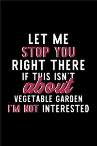 Let Me Stop You Right There If This Isn't About Vegetable Garden I'm Not Interested