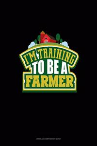 I'm Training To Be A Farmer
