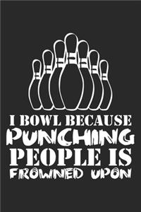 I Bowl Because Punching People Is Frowned Upon