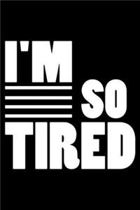 I'm So Tired