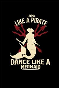 Drink like a pirate dance like a mermaid