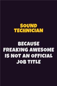 Sound Technician, Because Freaking Awesome Is Not An Official Job Title