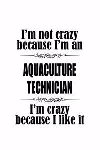 I'm Not Crazy Because I'm An Aquaculture Technician I'm Crazy Because I like It