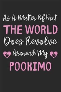 As A Matter Of Fact The World Does Revolve Around My Pookimo
