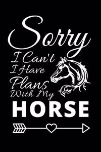 Sorry I Can't I Have Plans With My Horse: A Lined, Blank Journal, Notebook Diary, for Horse Lovers - 6" x 9" Inches - 100 Pages