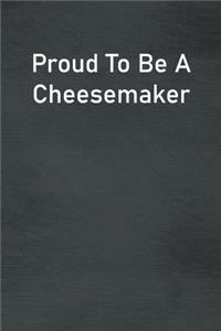 Proud To Be A Cheesemaker