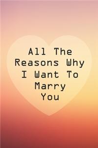 All The Reasons Why I Want To Marry You