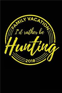 Family Vacation 2018 I'd Rather Be Hunting