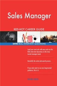 Sales Manager RED-HOT Career Guide; 2498 REAL Interview Questions