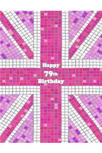 Happy 79th Birthday: Pink Union Jack Themed Notebook, Journal, Diary, 105 Lined Pages, Cute Birthday Gifts for 79 Year Old Women, Mom, Sister, Great Grandma, Best Friend, Book Size 8 1/2 X 11