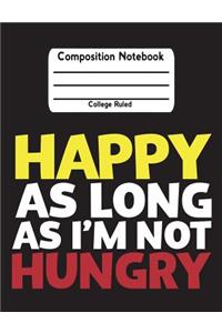 Happy As Long As I'm Not Hungry