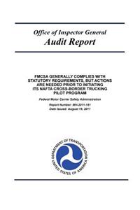 Fmcsa Generally Complies with Statutory Requirements, But Actions Are Needed Prior to Initiating Its NAFTA Cross-Border Trucking Pilot Program
