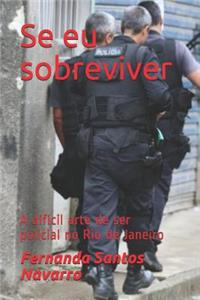 Se eu sobreviver: A difícil arte de ser policial no Rio de Janeiro