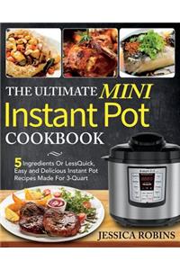 The Ultimate Mini Instant Pot Cookbook